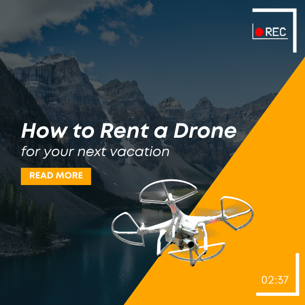 How to Rent a Drone for Your Next Vacation?