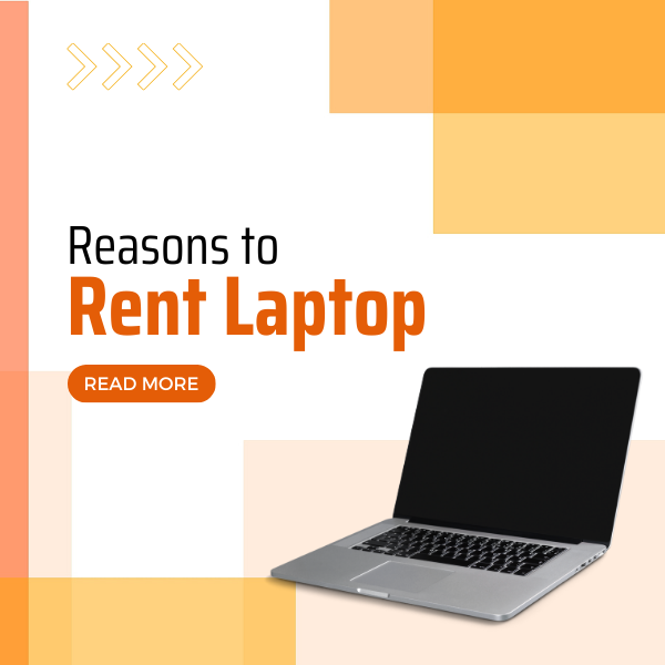 Reasons Why You Should Get a Laptop on Rent