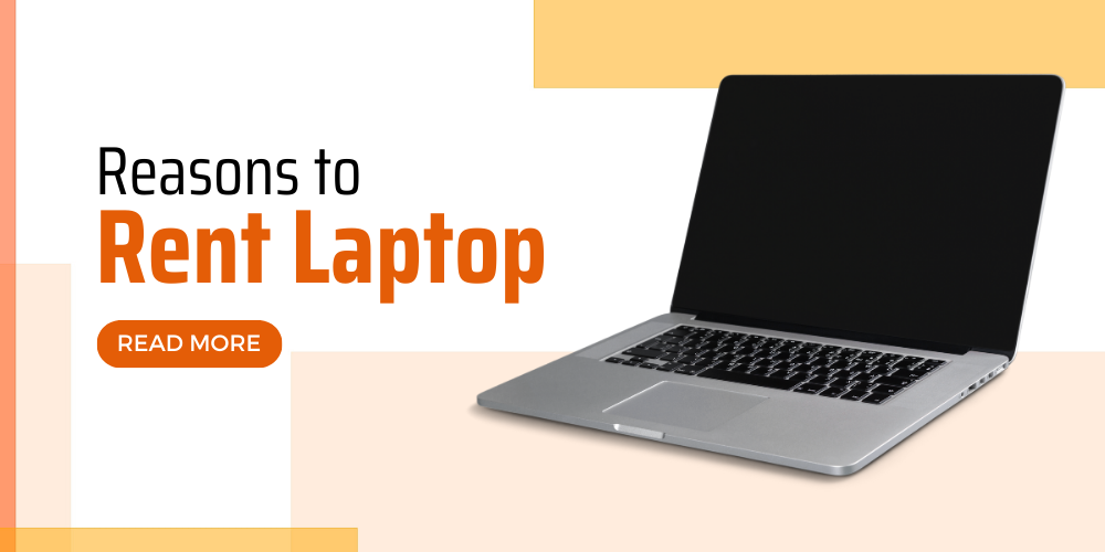 Reasons Why You Should Get a Laptop on Rent