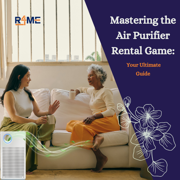 Mastering the Air Purifier Rental Game: Your Ultimate Guide