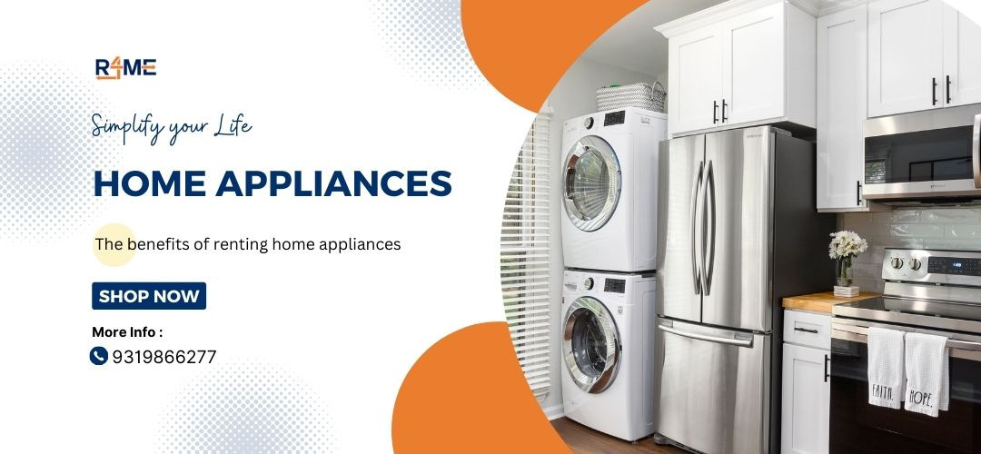 Simplify Your Life: The Benefits of Renting Home Appliances