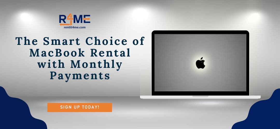 The Smart Choice of MacBook Rental with Monthly Payments