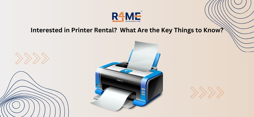 Interested in Printer Rental? What are the Key Things to Know?