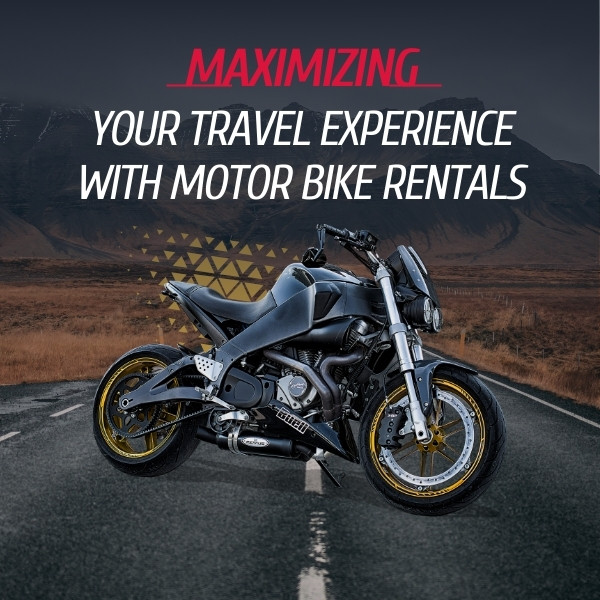 Maximizing Your Travel Experience with Motorbike Rentals