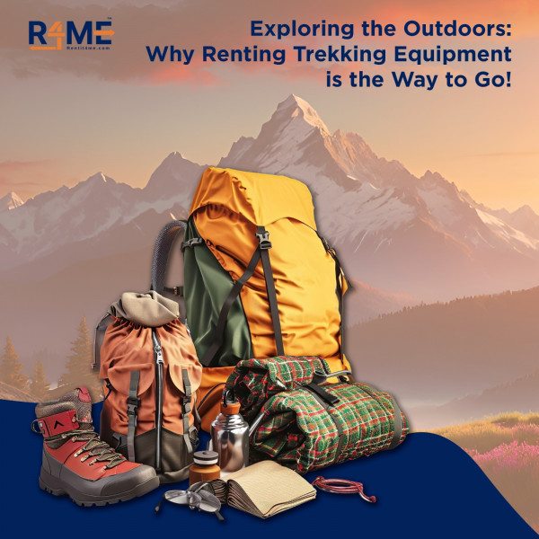 Exploring the Outdoors: Why Renting Trekking Equipment is the Way to Go?