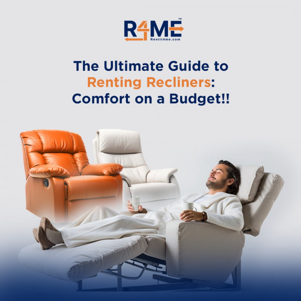 The Ultimate Guide to Renting Recliners: Comfort on a Budget