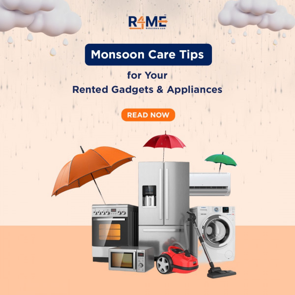 Monsoon Care Tips for Your Rented Gadgets and Appliances